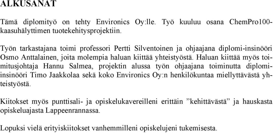 Haluan kiittää myös toimitusjohtaja Hannu Salmea, projektin alussa työn ohjaajana toiminutta diplomiinsinööri Timo Jaakkolaa sekä koko Environics Oy:n