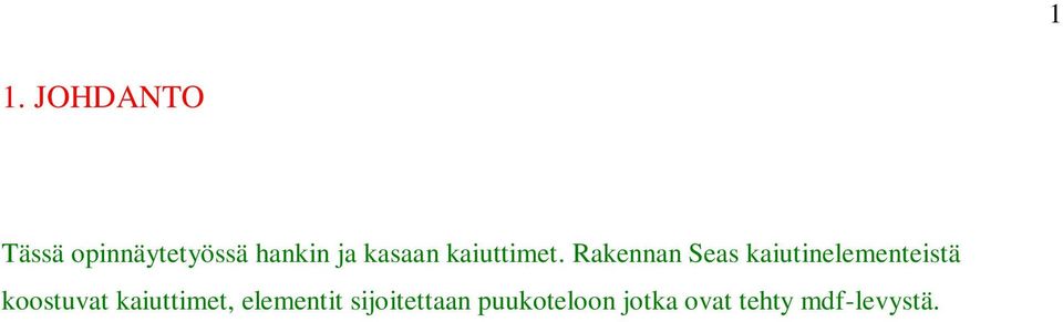 Rakennan Seas kaiutinelementeistä koostuvat