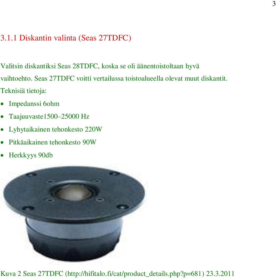 hyvä vaihtoehto. Seas 27TDFC voitti vertailussa toistoalueella olevat muut diskantit.