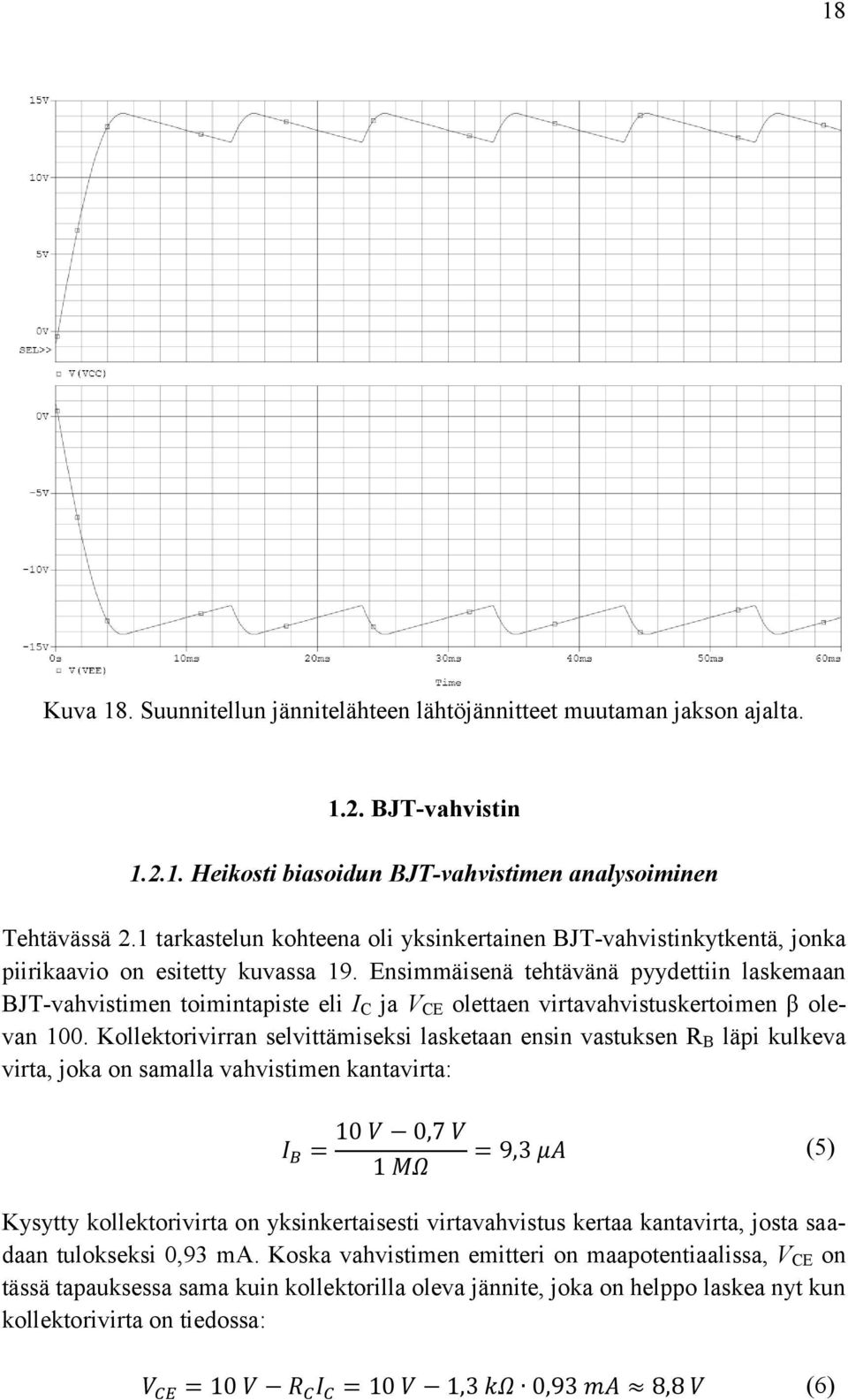 Ensimmäisenä tehtävänä pyydettiin laskemaan BJT-vahvistimen toimintapiste eli I C ja V CE olettaen virtavahvistuskertoimen β olevan 100.