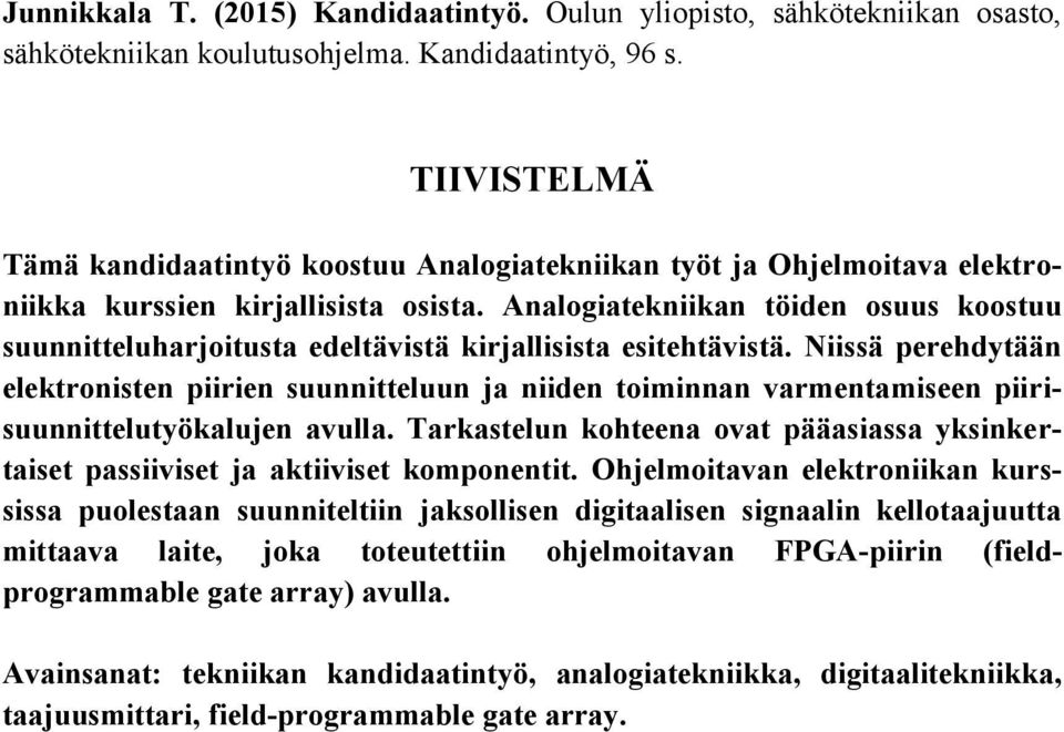 Analogiatekniikan töiden osuus koostuu suunnitteluharjoitusta edeltävistä kirjallisista esitehtävistä.