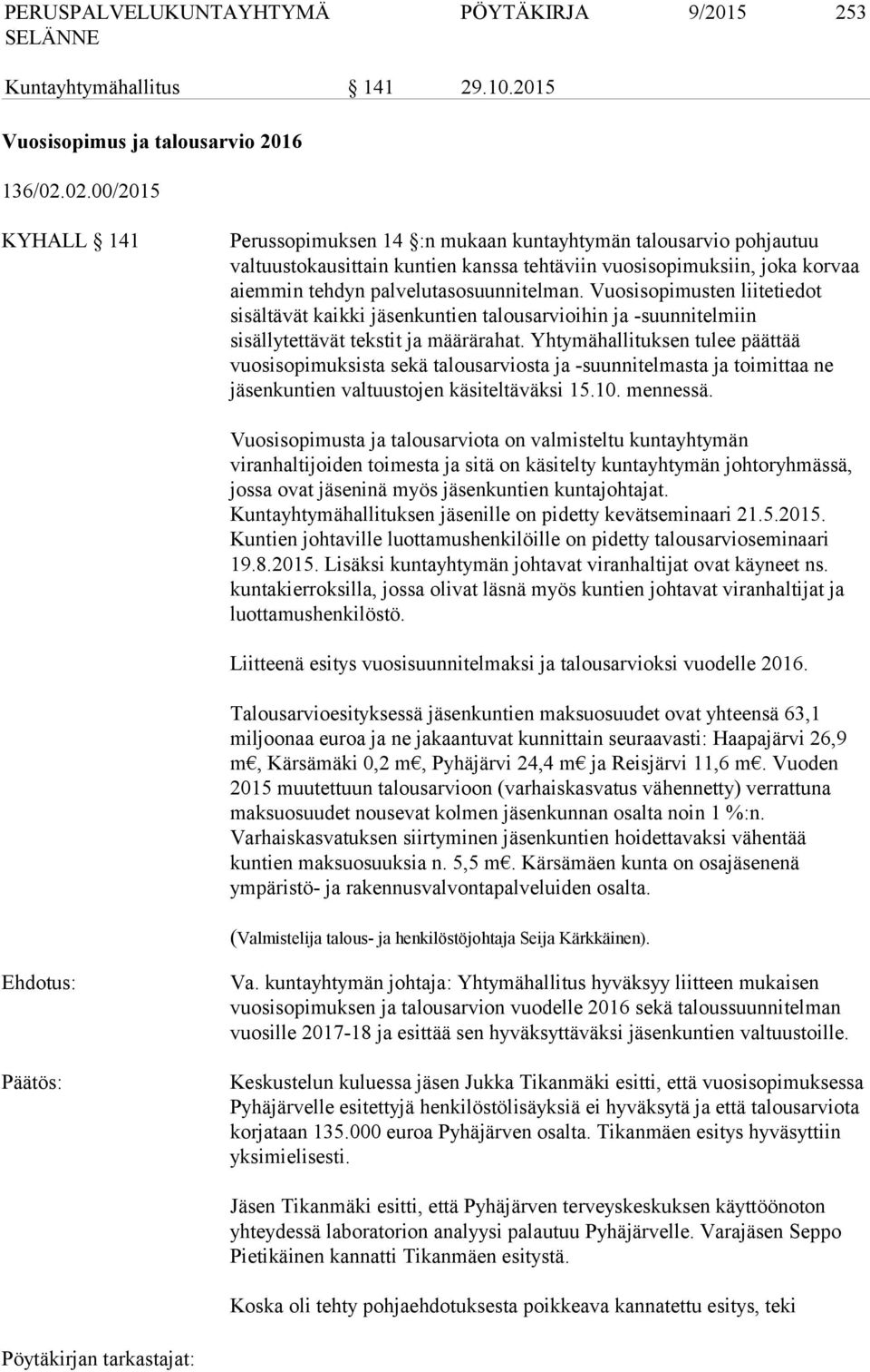 Vuosisopimusten liitetiedot sisältävät kaikki jäsenkuntien talousarvioihin ja -suunnitelmiin sisällytettävät tekstit ja määrärahat.