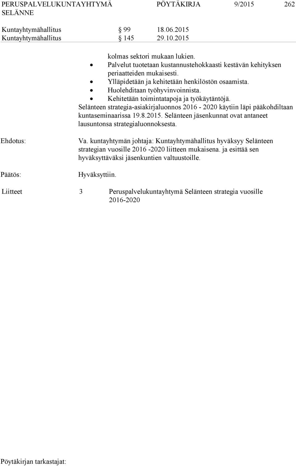 Kehitetään toimintatapoja ja työkäytäntöjä. Selänteen strategia-asiakirjaluonnos 2016-2020 käytiin läpi pääkohdiltaan kuntaseminaarissa 19.8.2015.