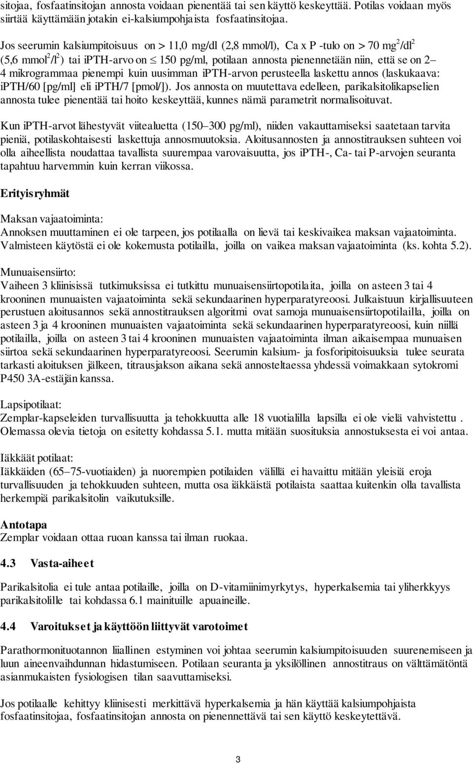 mikrogrammaa pienempi kuin uusimman ipth-arvon perusteella laskettu annos (laskukaava: ipth/60 [pg/ml] eli ipth/7 [pmol/]).