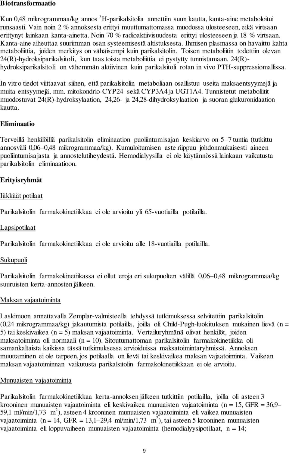 Kanta-aine aiheuttaa suurimman osan systeemisestä altistuksesta. Ihmisen plasmassa on havaittu kahta metaboliittia, joiden merkitys on vähäisempi kuin parikalsitolin.