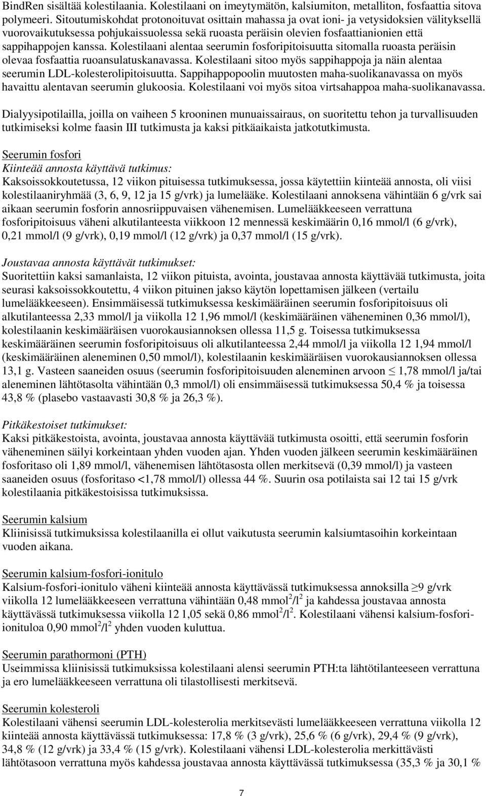 kanssa. Kolestilaani alentaa seerumin fosforipitoisuutta sitomalla ruoasta peräisin olevaa fosfaattia ruoansulatuskanavassa.