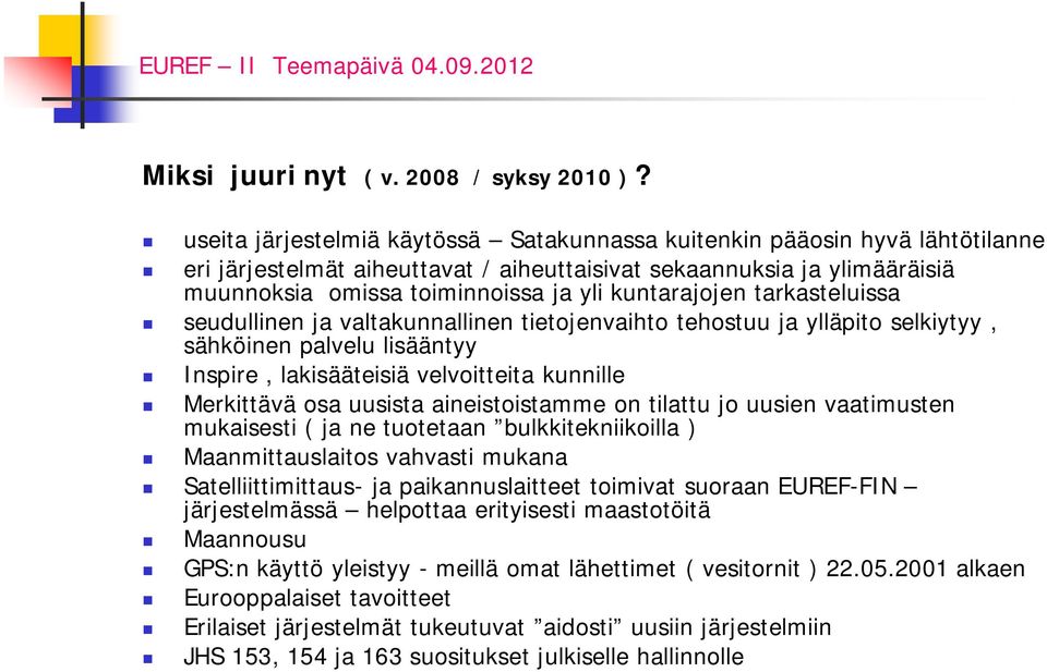 kuntarajojen tarkasteluissa seudullinen ja valtakunnallinen tietojenvaihto tehostuu ja ylläpito selkiytyy, sähköinen palvelu lisääntyy Inspire, lakisääteisiä velvoitteita kunnille Merkittävä osa
