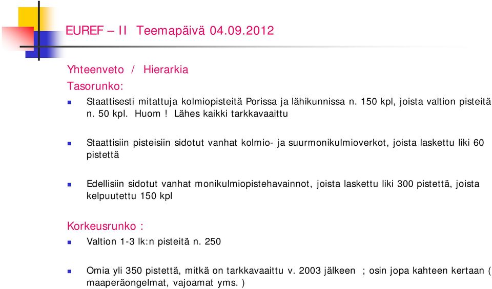 Edellisiin sidotut vanhat monikulmiopistehavainnot, joista laskettu liki 300 pistettä, joista kelpuutettu 150 kpl Korkeusrunko : Valtion 1-3
