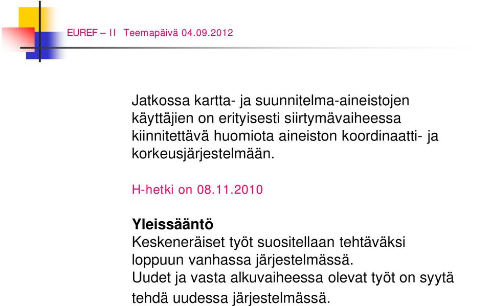 11.2010 Yleissääntö Keskeneräiset työt suositellaan tehtäväksi loppuun vanhassa