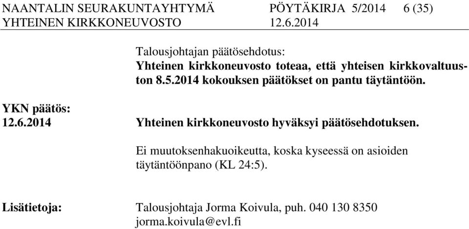 2014 Yhteinen kirkkoneuvosto hyväksyi päätösehdotuksen.