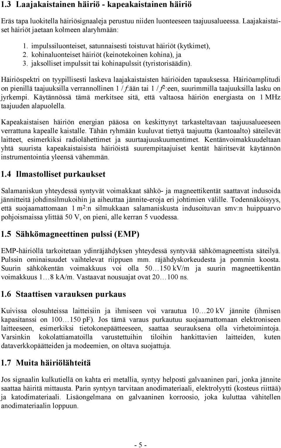 Häiriöspektri on tyypillisesti laskeva laajakaistaisten häiriöiden tapauksessa.