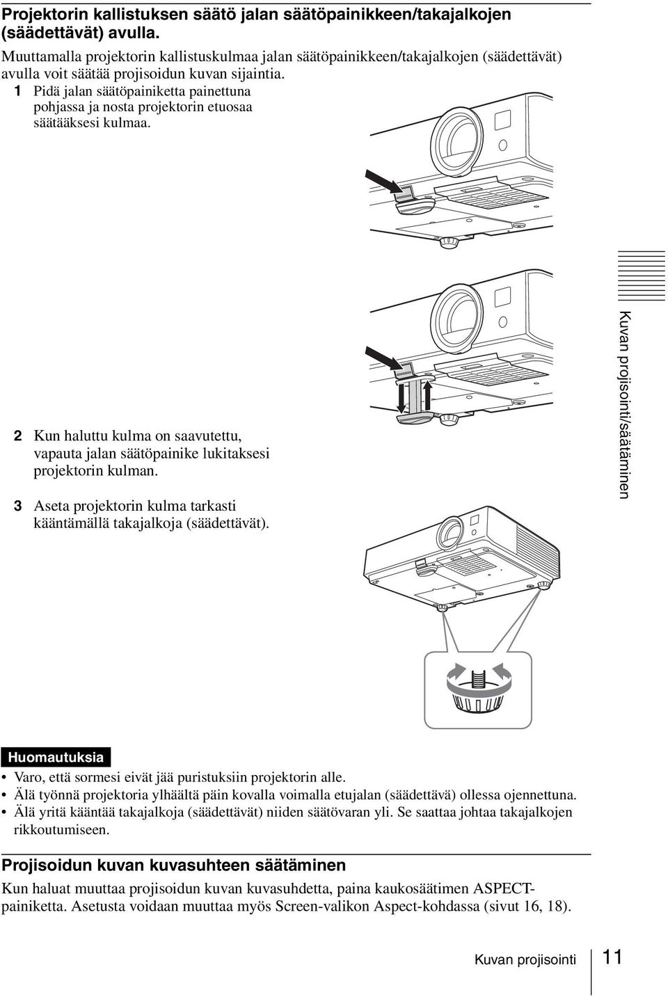 1 Pidä jalan säätöpainiketta painettuna pohjassa ja nosta projektorin etuosaa säätääksesi kulmaa. 2 Kun haluttu kulma on saavutettu, vapauta jalan säätöpainike lukitaksesi projektorin kulman.