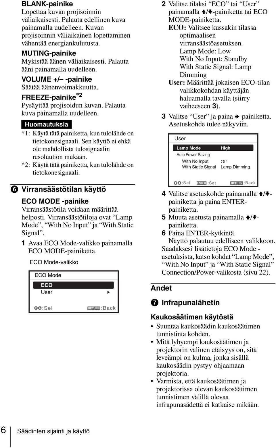 Palauta kuva painamalla uudelleen. Huomautuksia *1: Käytä tätä painiketta, kun tulolähde on tietokonesignaali. Sen käyttö ei ehkä ole mahdollista tulosignaalin resoluution mukaan.