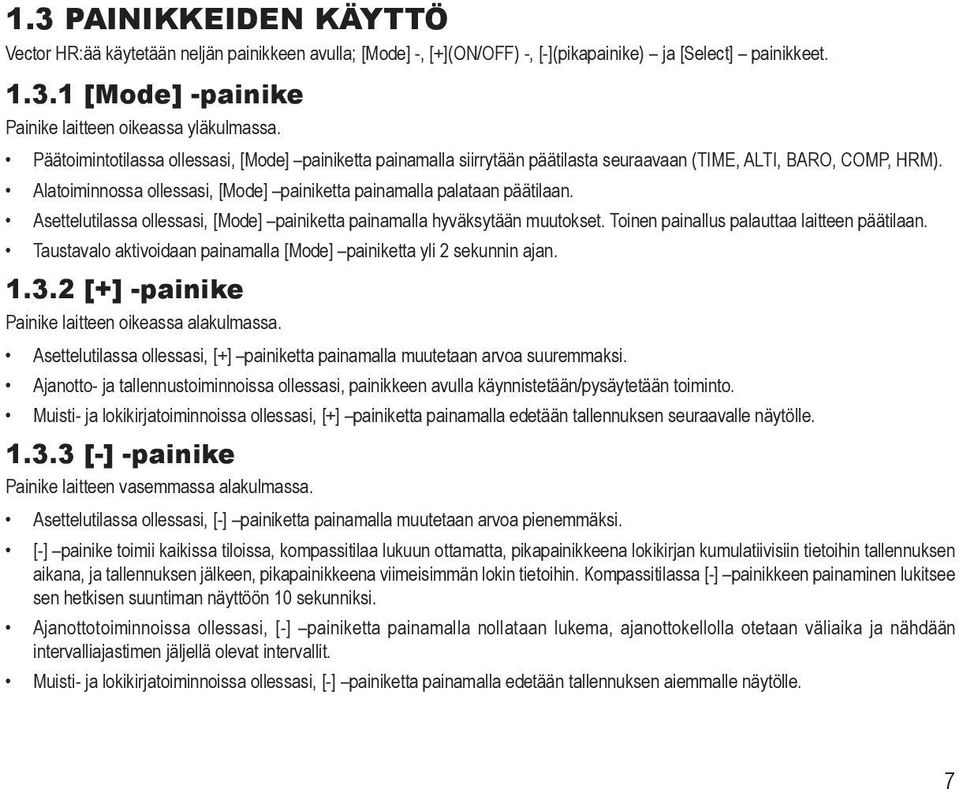 Asettelutilassa ollessasi, [Mode] painiketta painamalla hyväksytään muutokset. Toinen painallus palauttaa laitteen päätilaan. Taustavalo aktivoidaan painamalla [Mode] painiketta yli 2 sekunnin ajan.