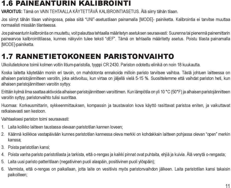 Jos paineanturin kalibrointia on muutettu, voit palauttaa tehtaalla määritetyn asetuksen seuraavasti: Suurenna tai pienennä painemittarin painearvoa kalibrointitilassa, kunnes näkyviin tulee teksti