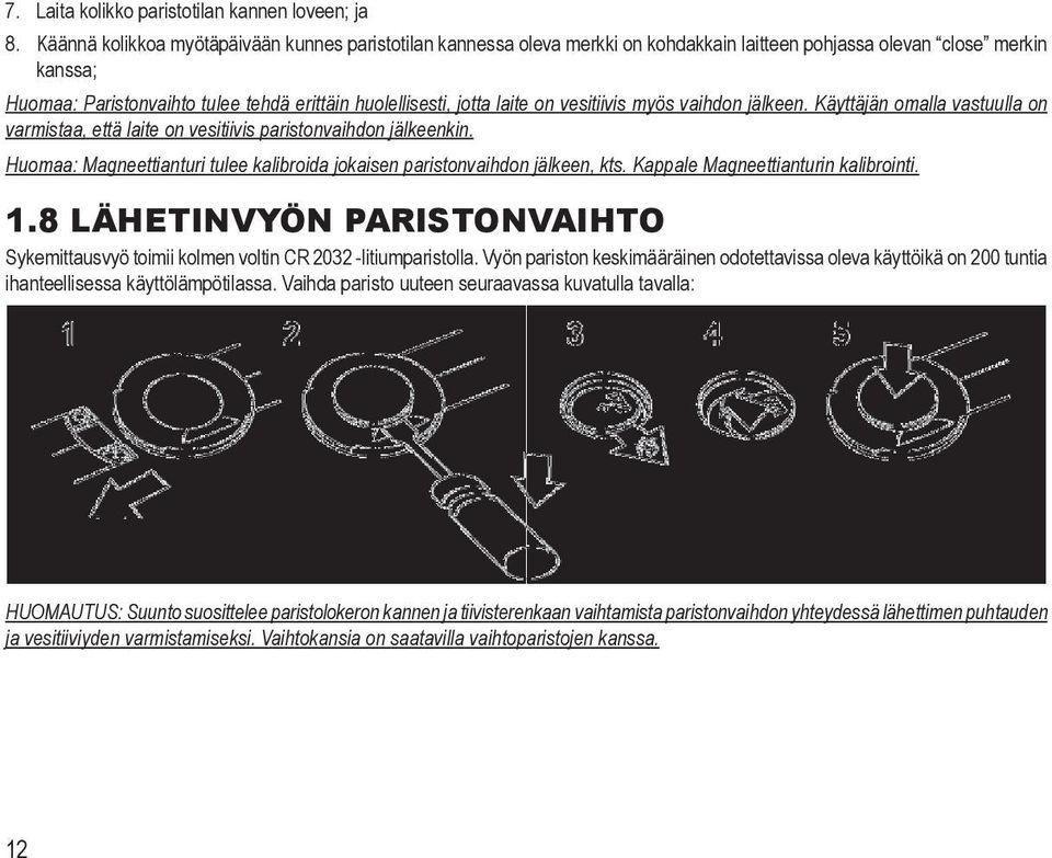 laite on vesitiivis myös vaihdon jälkeen. Käyttäjän omalla vastuulla on varmistaa, että laite on vesitiivis paristonvaihdon jälkeenkin.