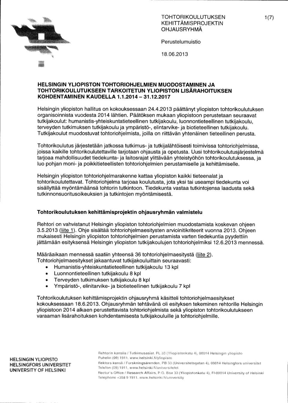 2017 Helsingin yliopiston hallitus on kokouksessaan 24.4.201 päättänyt yliopiston tohtorikoulutuksen organisoinnista vuodesta 2014 lähtien.