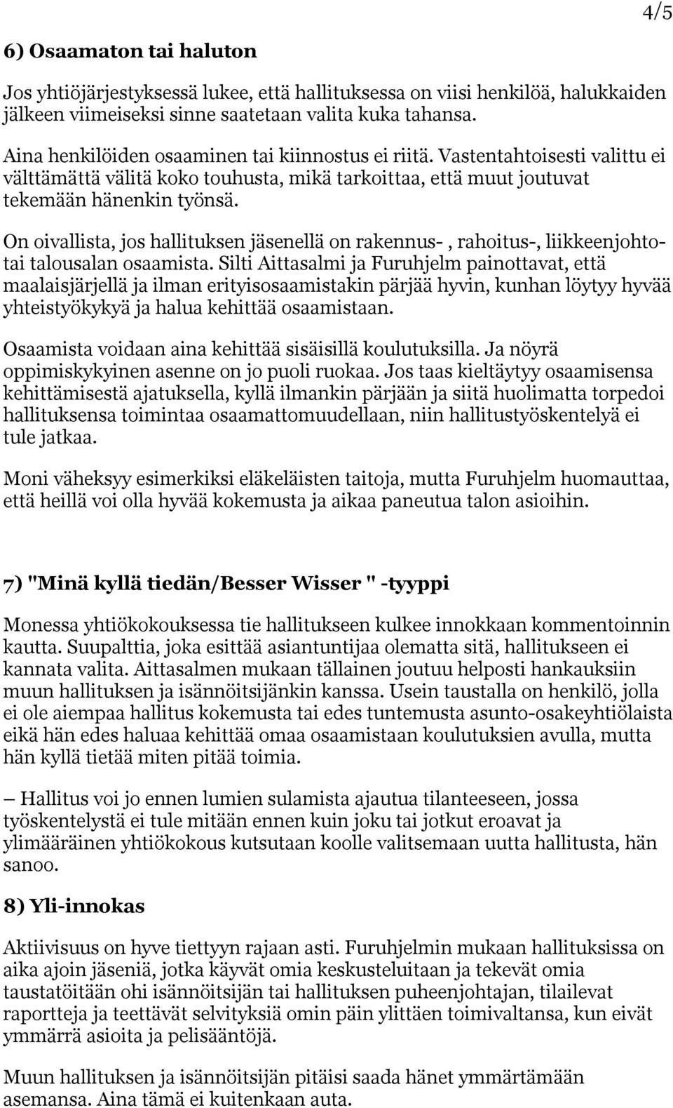 On oivallista, jos hallituksen jäsenellä on rakennus-, rahoitus-, liikkeenjohtotai talousalan osaamista.