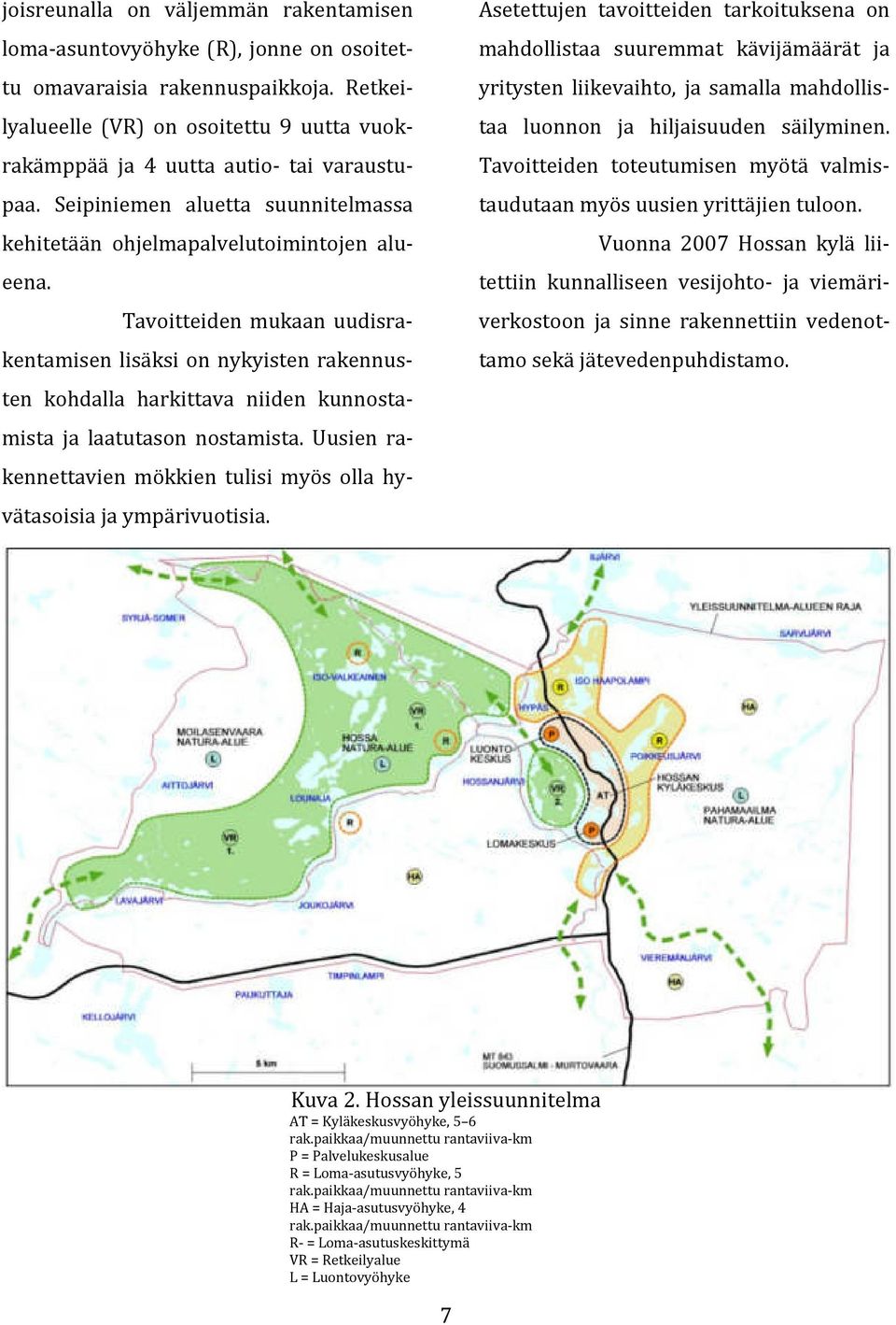 Tavoitteiden mukaan uudisrakentamisen lisäksi on nykyisten rakennusten kohdalla harkittava niiden kunnostamista ja laatutason nostamista.