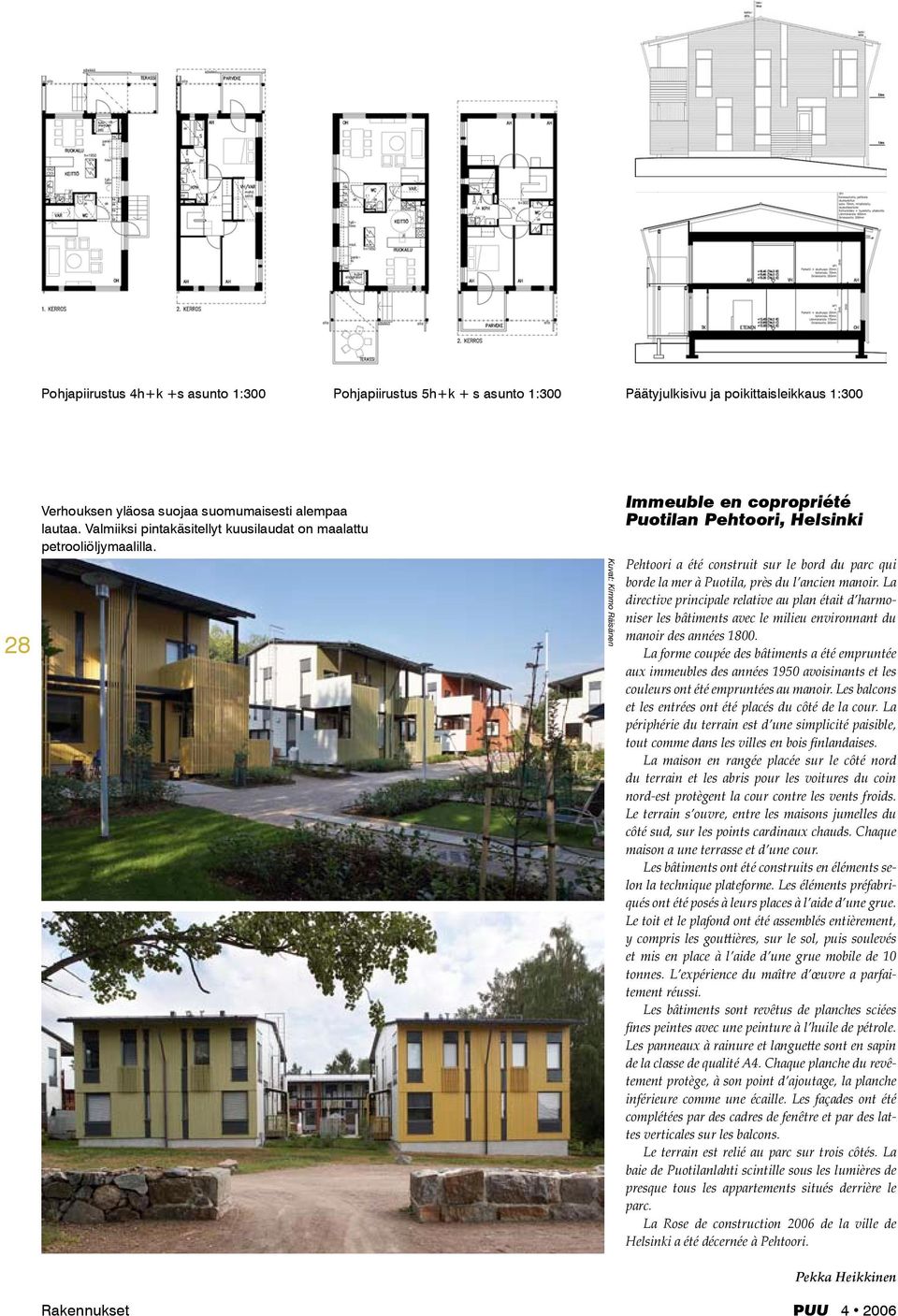 Kuvat: Kimmo Räisänen Immeuble en copropriété Puotilan Pehtoori, Helsinki Pehtoori a été construit sur le bord du parc qui borde la mer à Puotila, près du l ancien manoir.