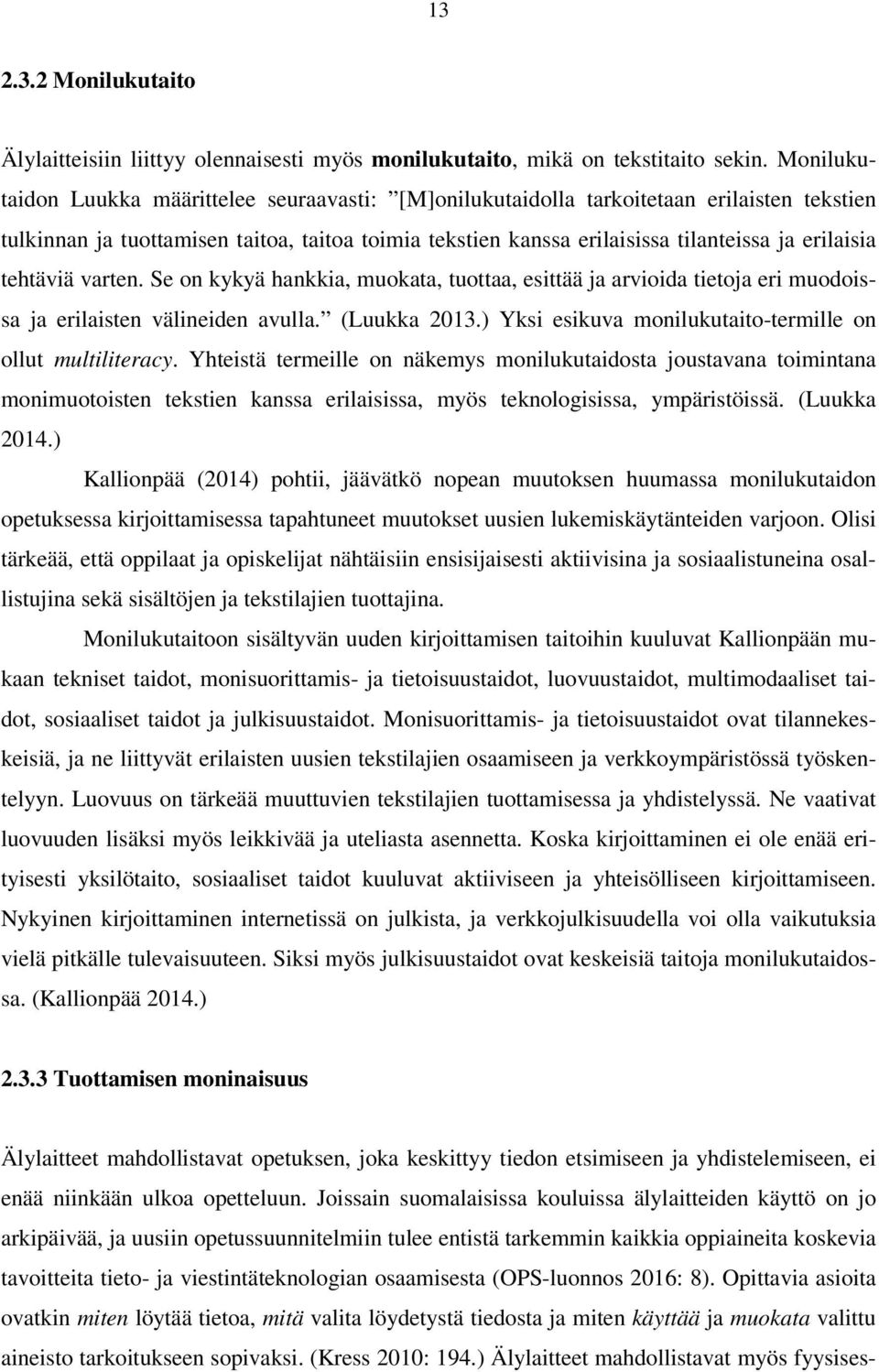 tehtäviä varten. Se on kykyä hankkia, muokata, tuottaa, esittää ja arvioida tietoja eri muodoissa ja erilaisten välineiden avulla. (Luukka 2013.