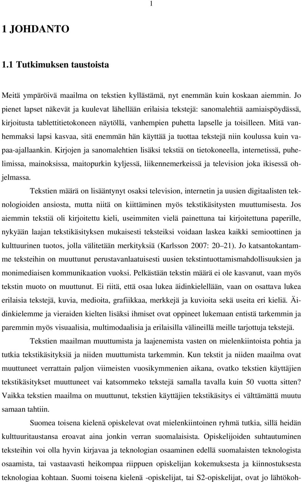 Mitä vanhemmaksi lapsi kasvaa, sitä enemmän hän käyttää ja tuottaa tekstejä niin koulussa kuin vapaa-ajallaankin.