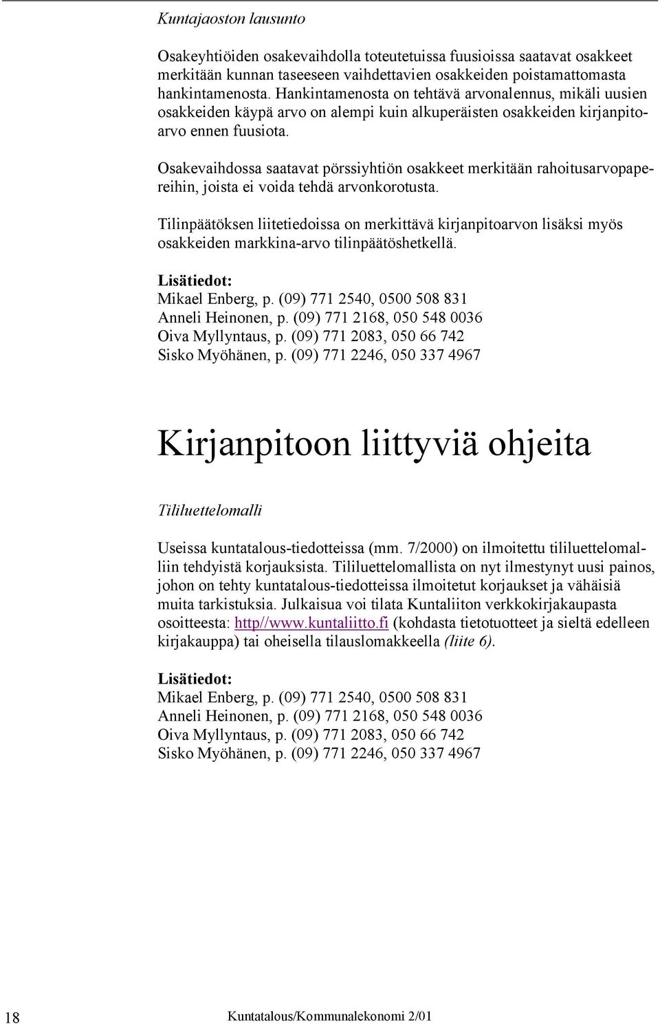 Osakevaihdossa saatavat pörssiyhtiön osakkeet merkitään rahoitusarvopapereihin, joista ei voida tehdä arvonkorotusta.