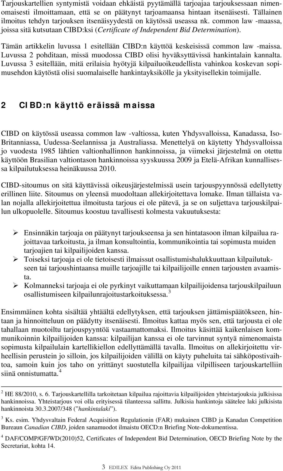 Tämän artikkelin luvussa 1 esitellään CIBD:n käyttöä keskeisissä common law -maissa. Luvussa 2 pohditaan, missä muodossa CIBD olisi hyväksyttävissä hankintalain kannalta.