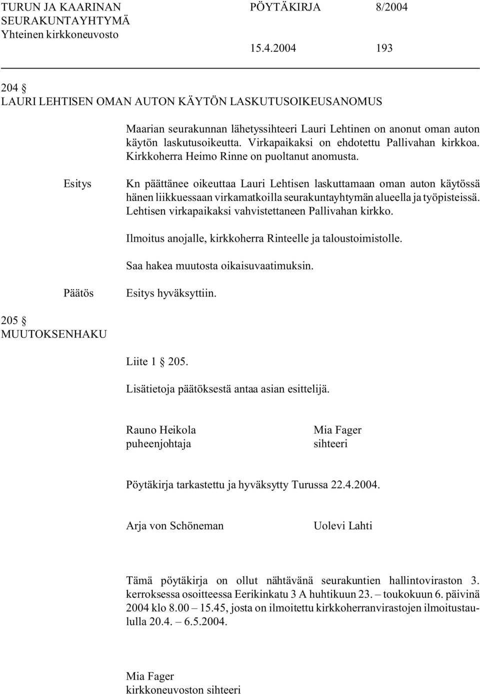 Kn päättänee oikeuttaa Lauri Lehtisen laskuttamaan oman auton käytössä hänen liikkuessaan virkamatkoilla seurakuntayhtymän alueella ja työpisteissä.