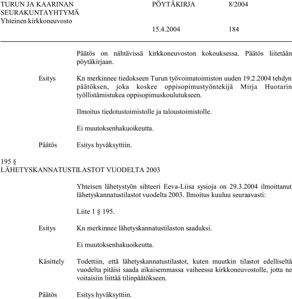 Ilmoitus kuuluu seuraavasti: Liite 1 195. Kn merkinnee lähetyskannatustilaston saaduksi.