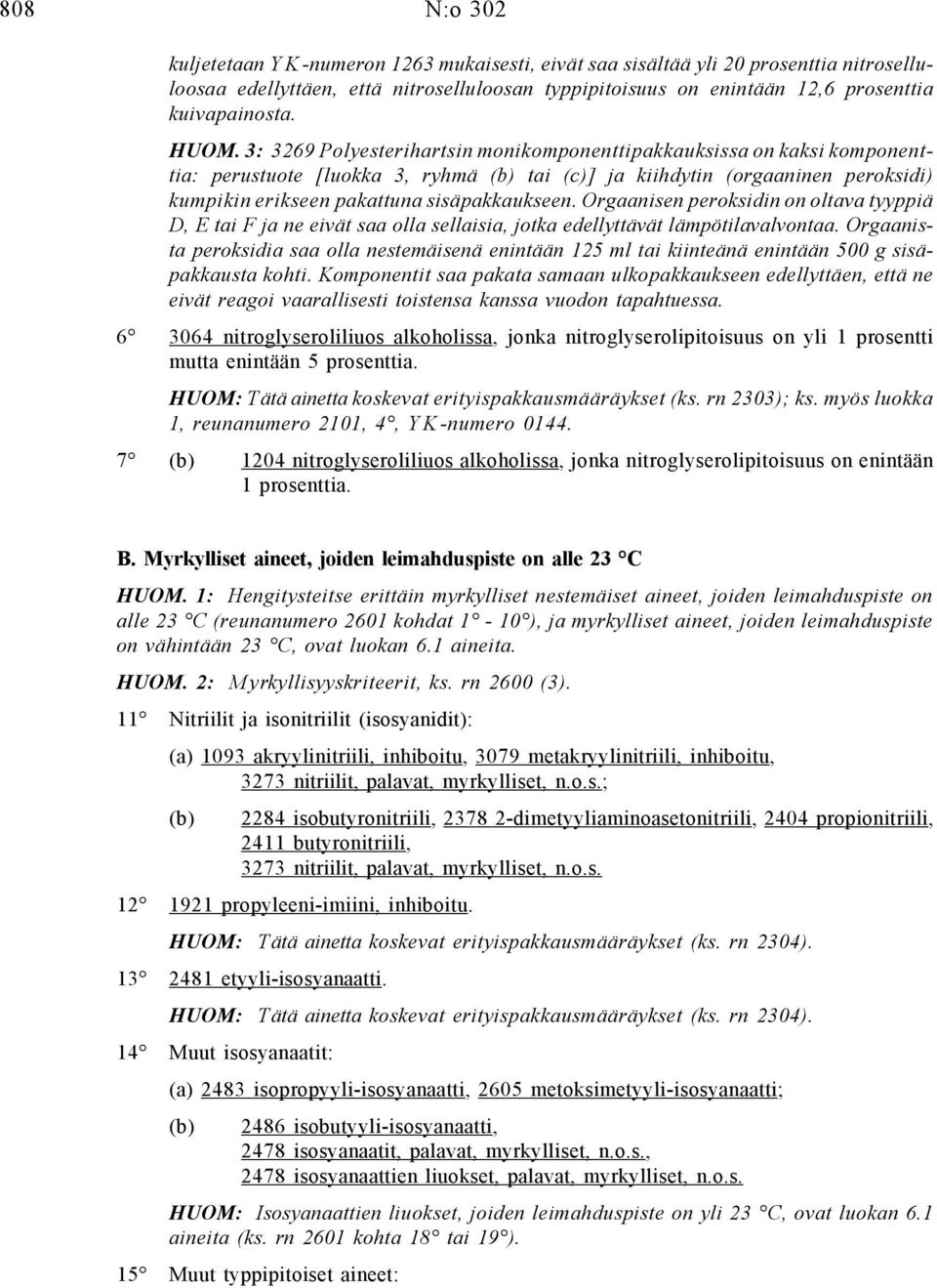 Orgaanisen peroksidin on oltava tyyppiä D, E tai F ja ne eivät saa olla sellaisia, jotka edellyttävät lämpötilavalvontaa.