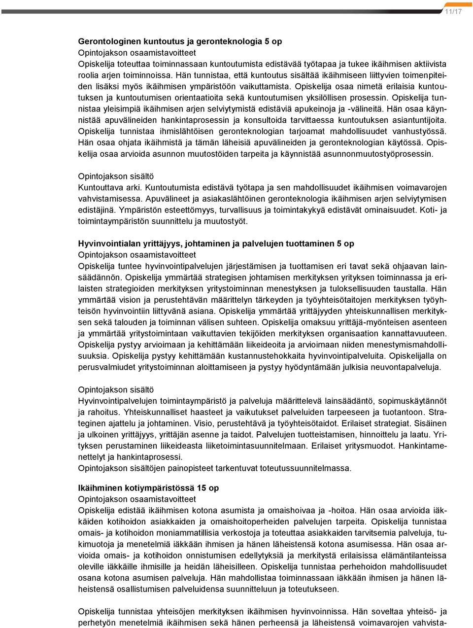 Opiskelija osaa nimetä erilaisia kuntoutuksen ja kuntoutumisen orientaatioita sekä kuntoutumisen yksilöllisen prosessin.