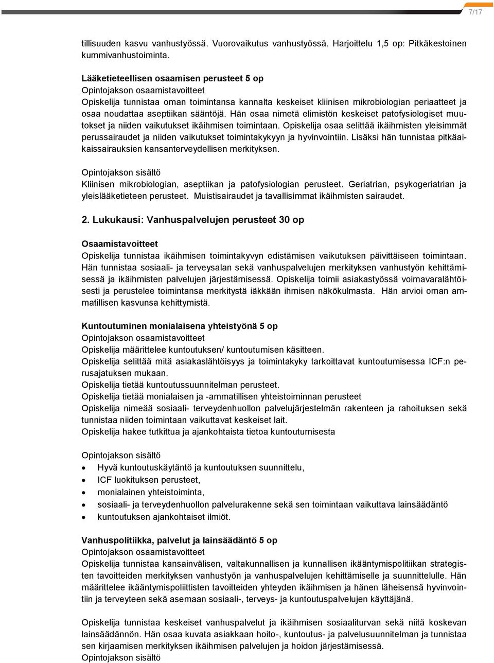 Hän osaa nimetä elimistön keskeiset patofysiologiset muutokset ja niiden vaikutukset ikäihmisen toimintaan.