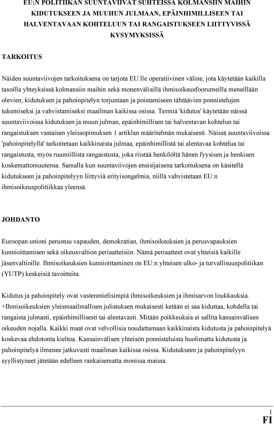 kidutuksen ja pahoinpitelyn torjuntaan ja poistamiseen tähtäävien ponnistelujen tukemiseksi ja vahvistamiseksi maailman kaikissa osissa.