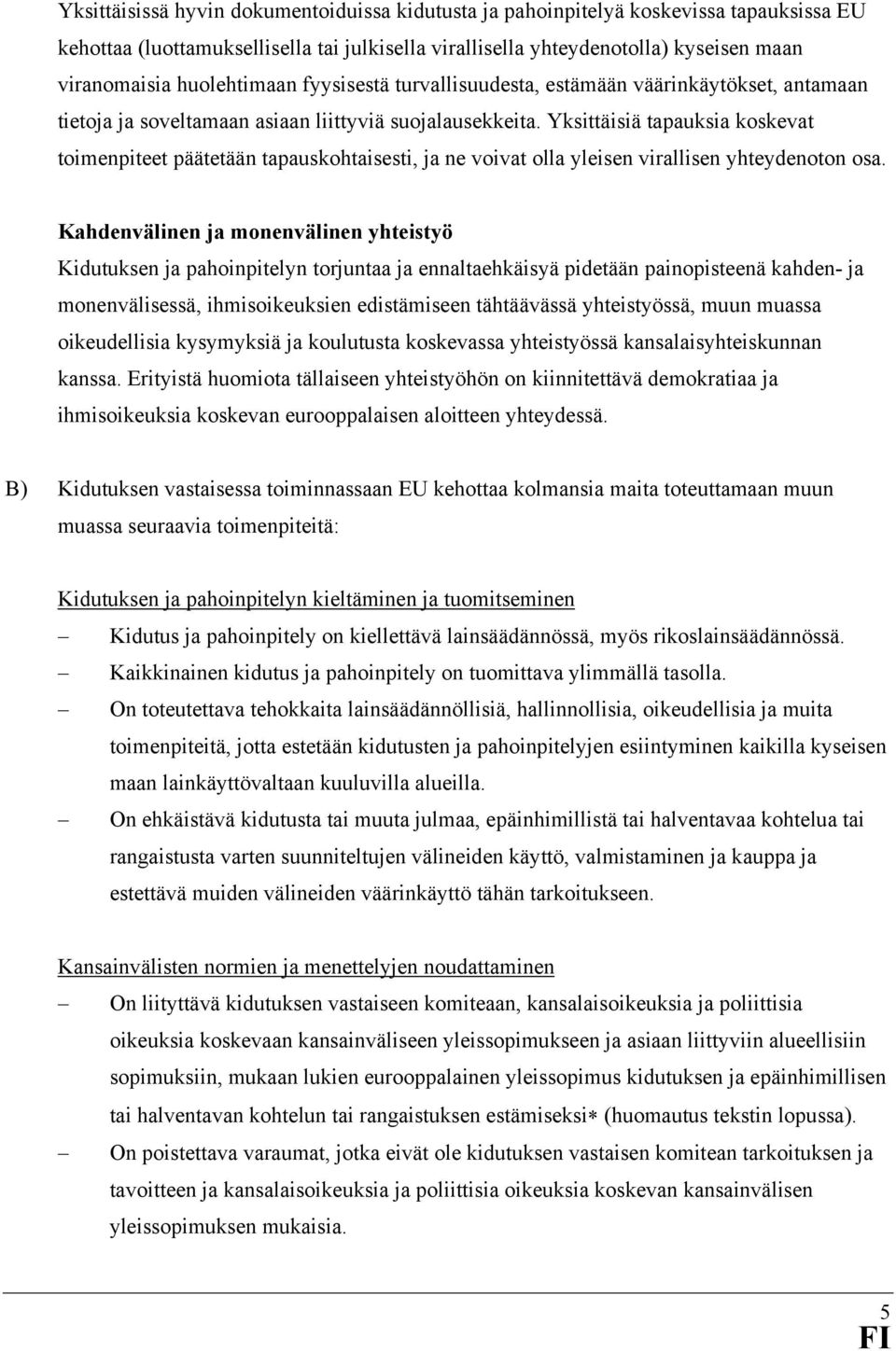 Yksittäisiä tapauksia koskevat toimenpiteet päätetään tapauskohtaisesti, ja ne voivat olla yleisen virallisen yhteydenoton osa.