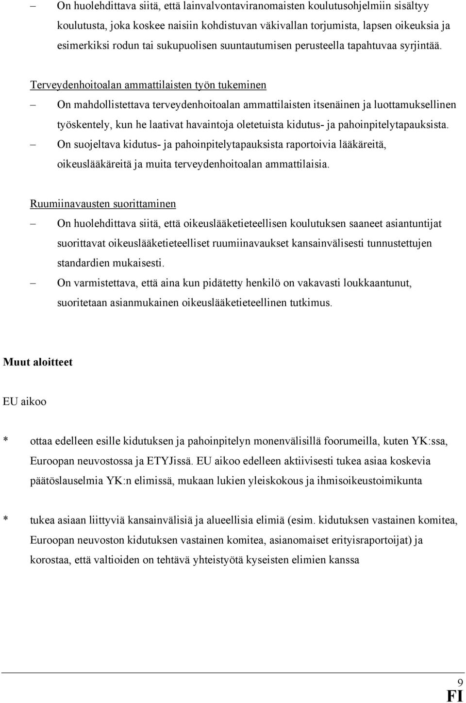 Terveydenhoitoalan ammattilaisten työn tukeminen On mahdollistettava terveydenhoitoalan ammattilaisten itsenäinen ja luottamuksellinen työskentely, kun he laativat havaintoja oletetuista kidutus- ja