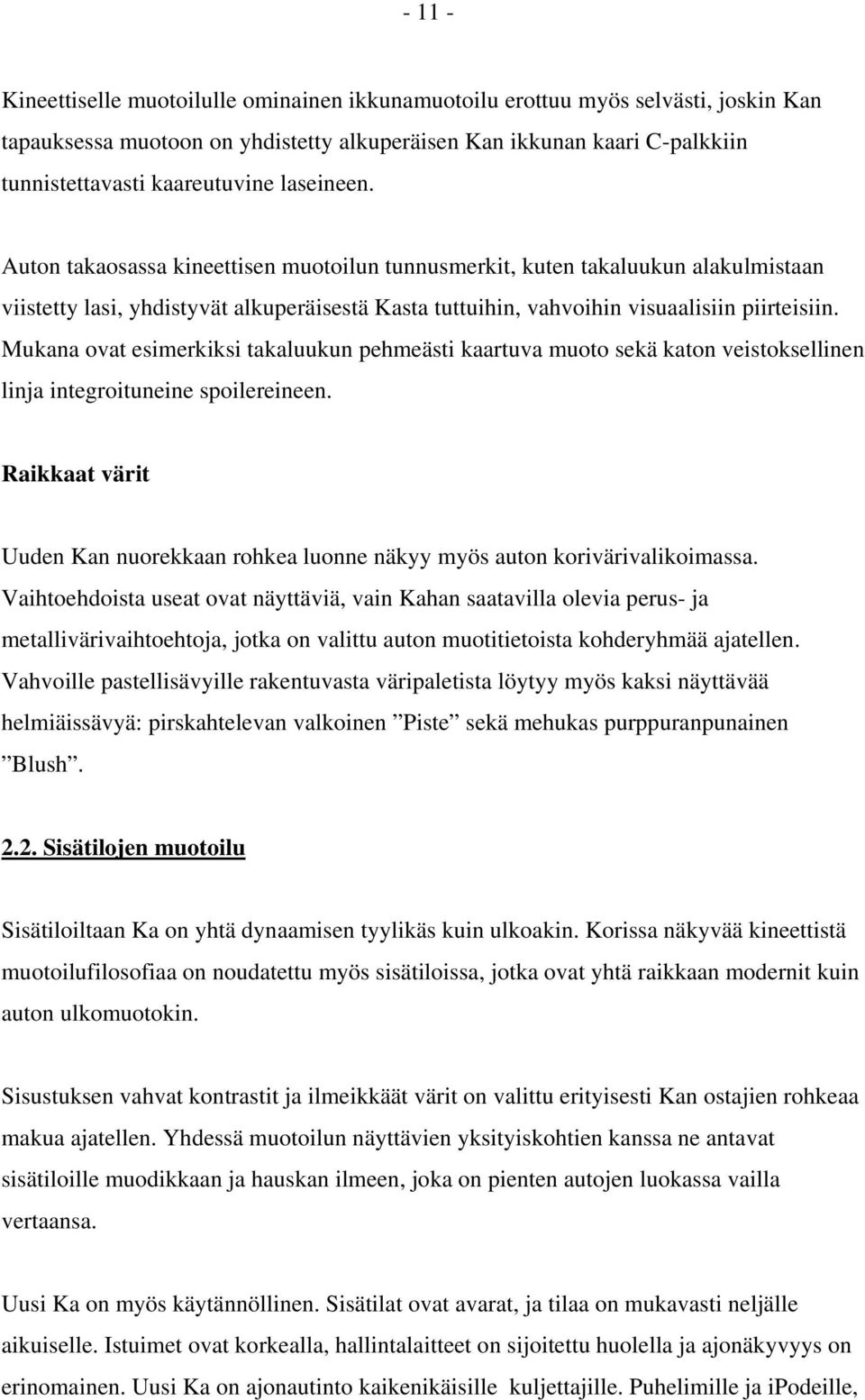 Mukana ovat esimerkiksi takaluukun pehmeästi kaartuva muoto sekä katon veistoksellinen linja integroituneine spoilereineen.