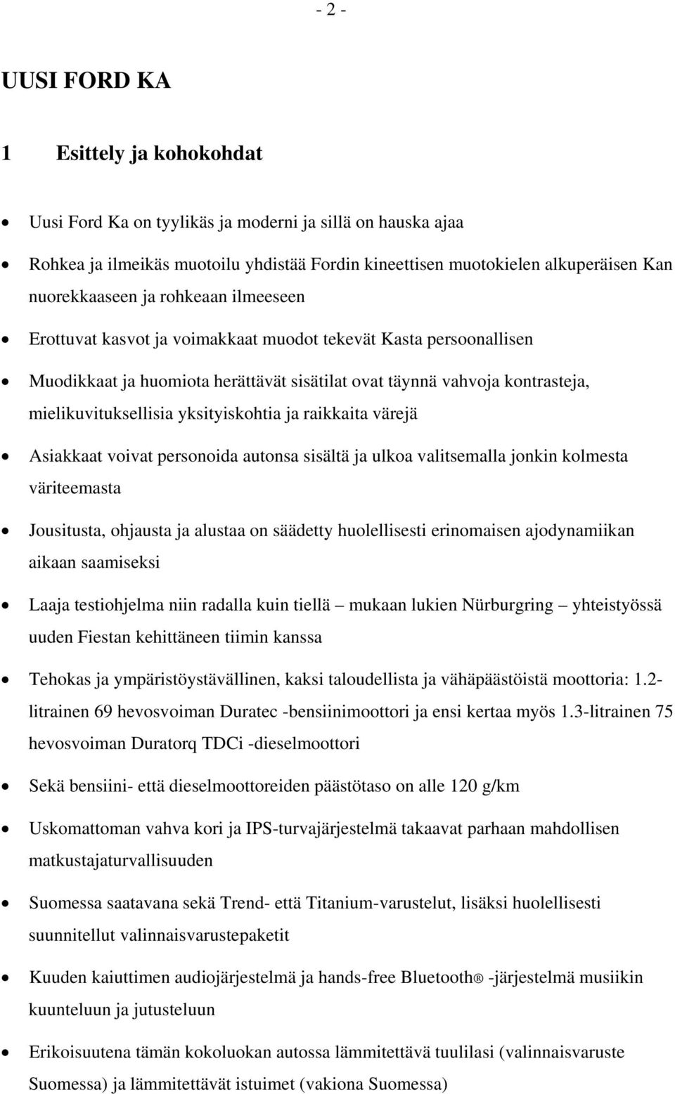 mielikuvituksellisia yksityiskohtia ja raikkaita värejä Asiakkaat voivat personoida autonsa sisältä ja ulkoa valitsemalla jonkin kolmesta väriteemasta Jousitusta, ohjausta ja alustaa on säädetty