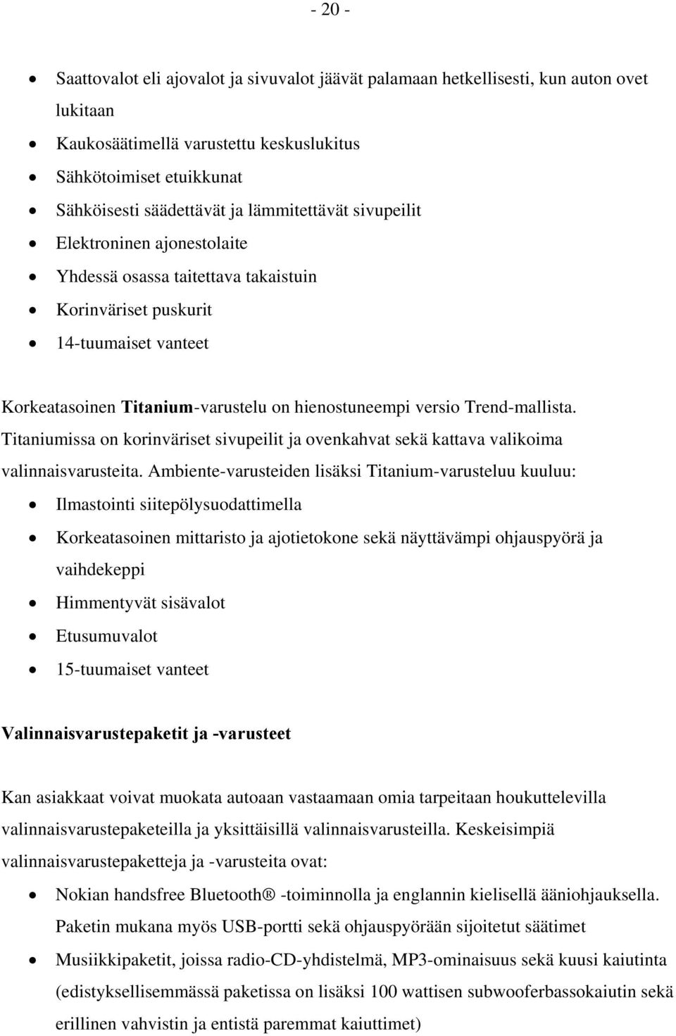 Trend-mallista. Titaniumissa on korinväriset sivupeilit ja ovenkahvat sekä kattava valikoima valinnaisvarusteita.