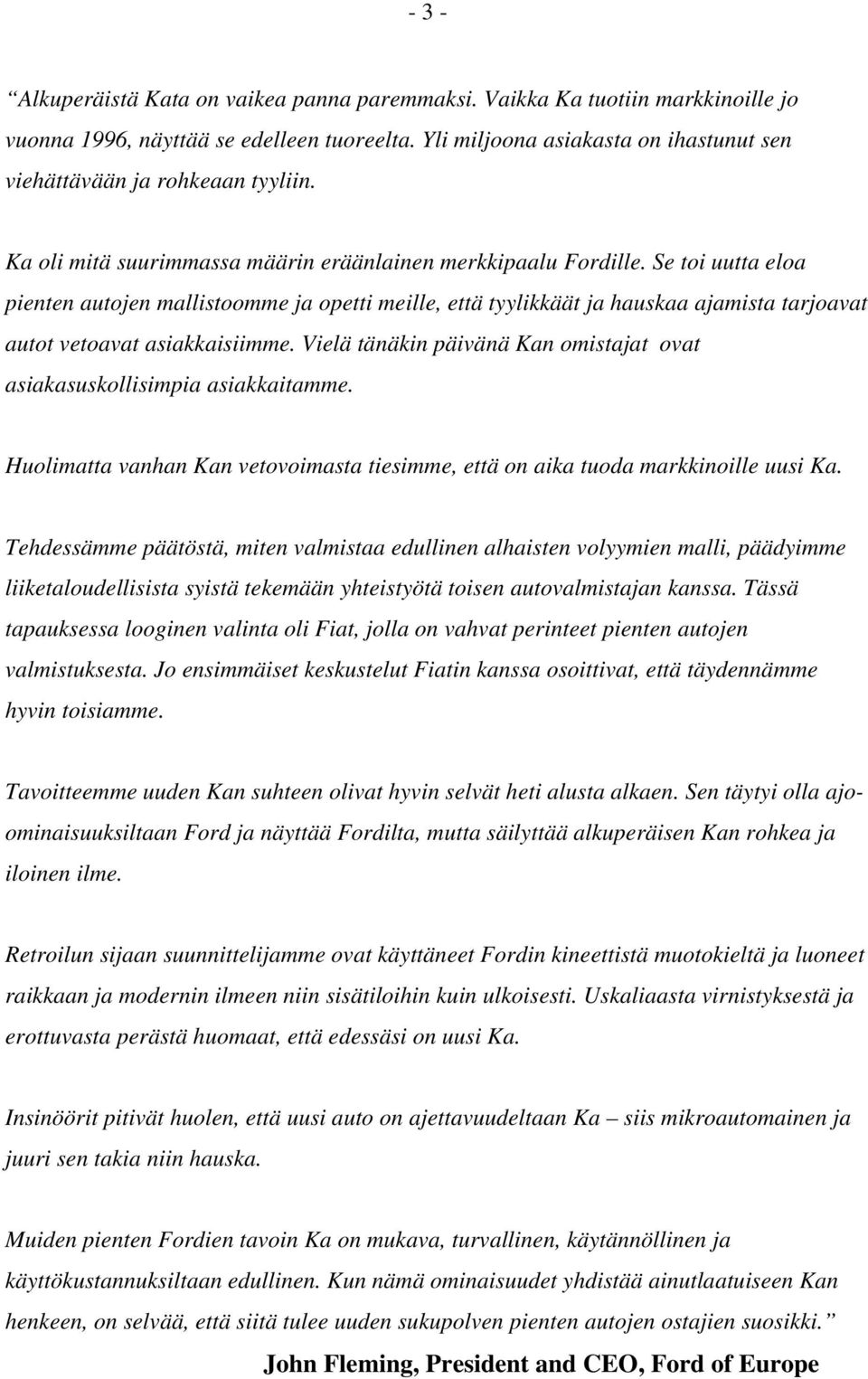 Se toi uutta eloa pienten autojen mallistoomme ja opetti meille, että tyylikkäät ja hauskaa ajamista tarjoavat autot vetoavat asiakkaisiimme.