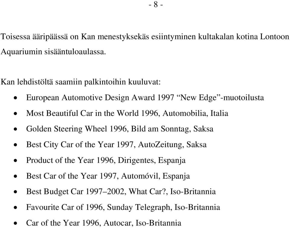 Automobilia, Italia Golden Steering Wheel 1996, Bild am Sonntag, Saksa Best City Car of the Year 1997, AutoZeitung, Saksa Product of the Year 1996,