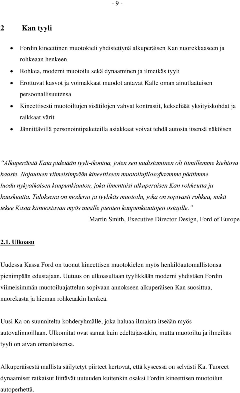 asiakkaat voivat tehdä autosta itsensä näköisen Alkuperäistä Kata pidetään tyyli-ikonina, joten sen uudistaminen oli tiimillemme kiehtova haaste.