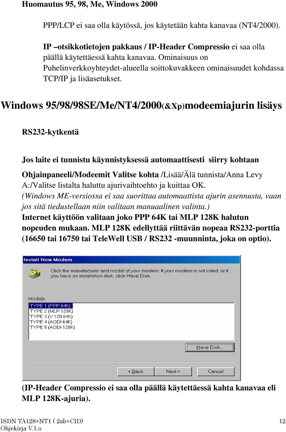 Ominaisuus on Puhelinverkkoyhteydet-alueella soittokuvakkeen ominaisuudet kohdassa TCP/IP ja lisäasetukset.