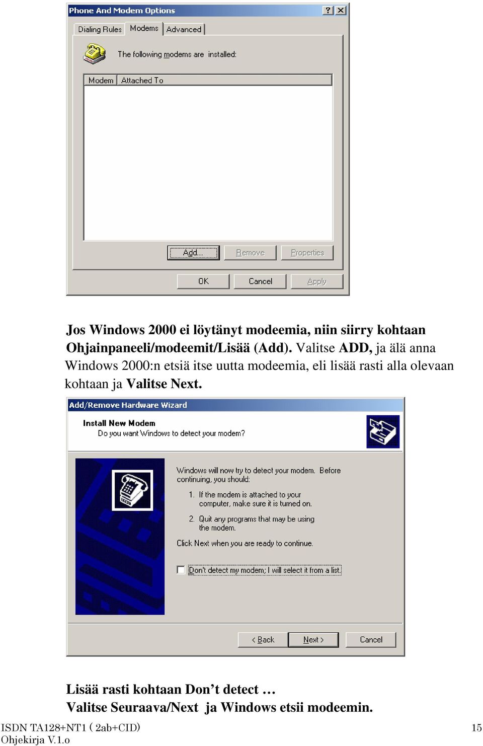 Valitse ADD, ja älä anna Windows 2000:n etsiä itse uutta modeemia, eli