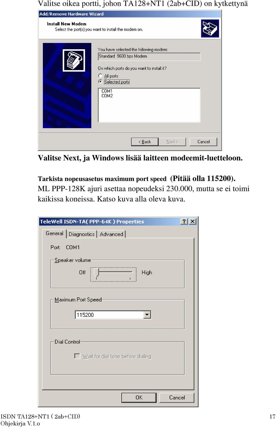 Tarkista nopeusasetus maximum port speed (Pitää olla 115200).