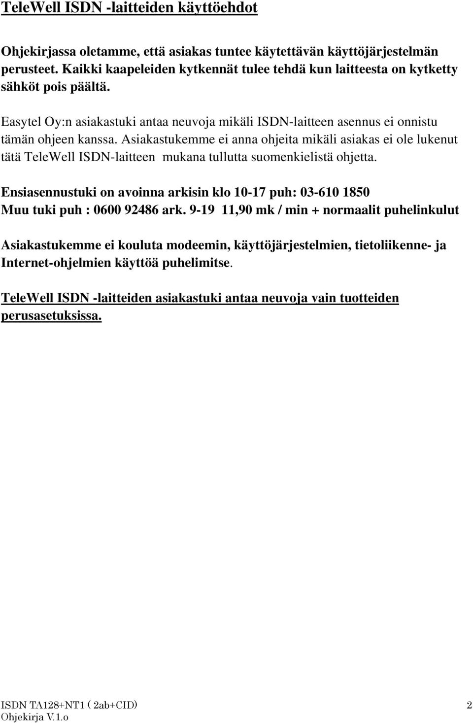 Asiakastukemme ei anna ohjeita mikäli asiakas ei ole lukenut tätä TeleWell ISDN-laitteen mukana tullutta suomenkielistä ohjetta.