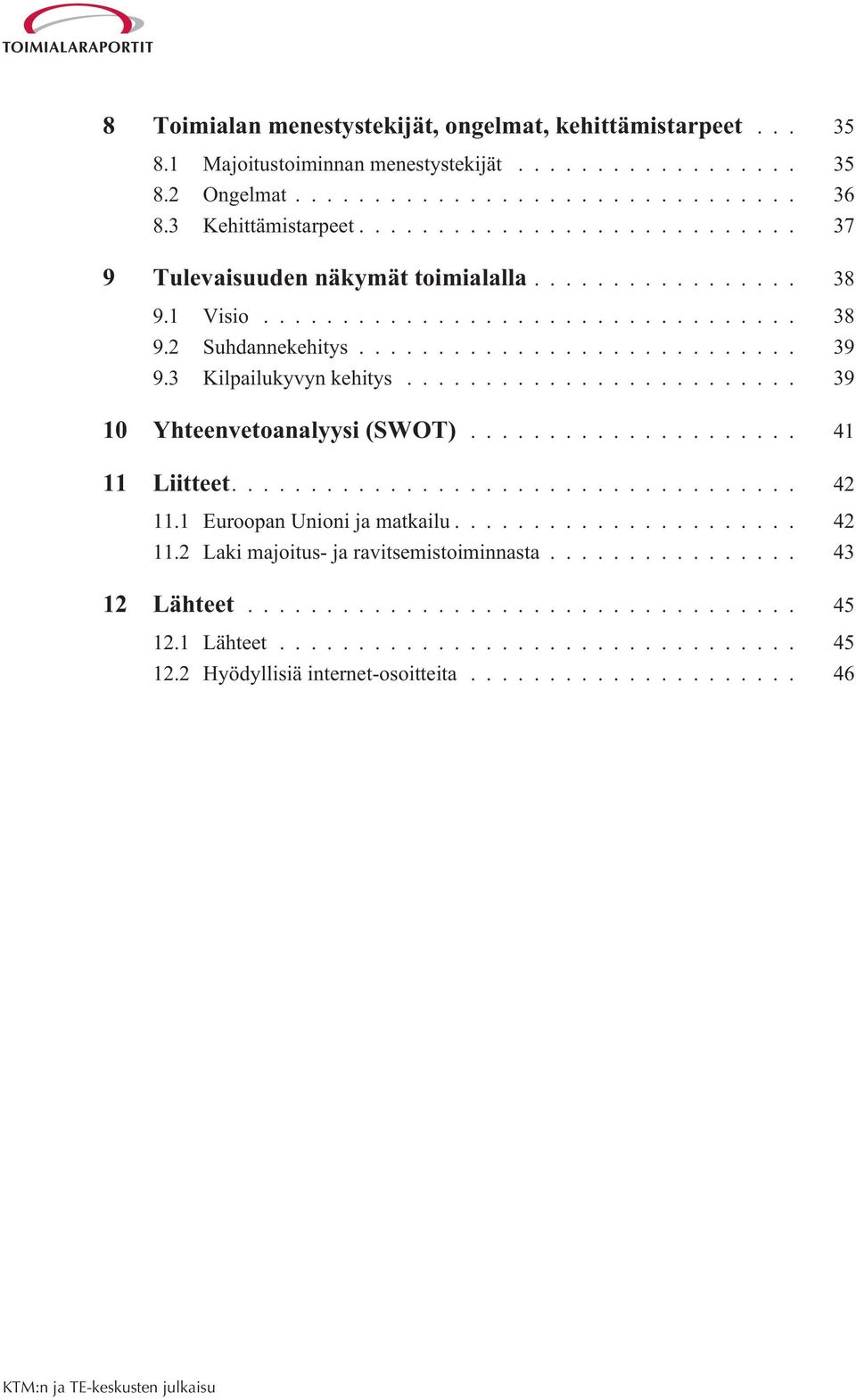 3 Kilpailukyvyn kehitys... 39 10 Yhteenvetoanalyysi (SWOT)... 41 11 Liitteet.... 42 11.1 Euroopan Unioni ja matkailu.