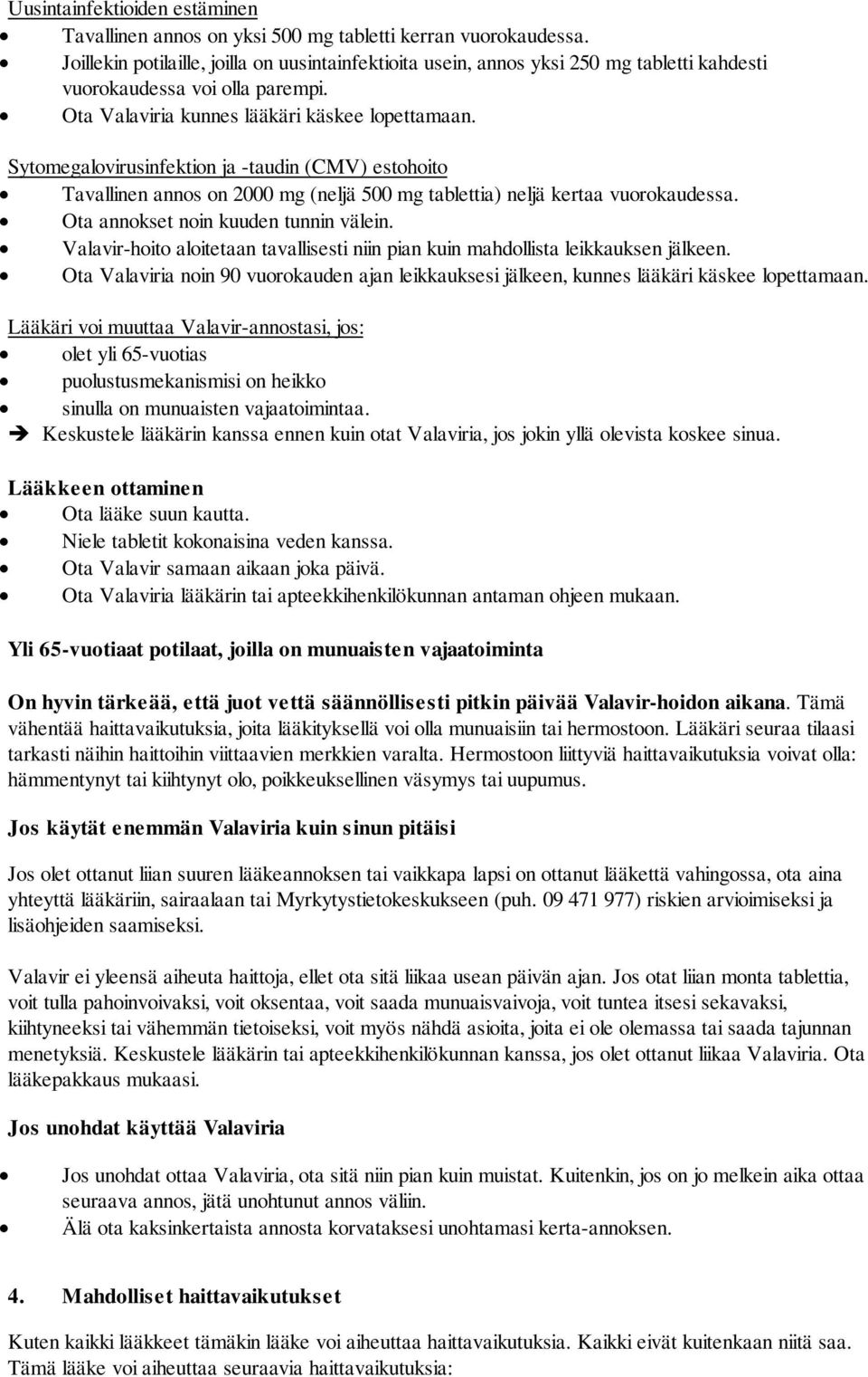 Sytomegalovirusinfektion ja -taudin (CMV) estohoito Tavallinen annos on 2000 mg (neljä 500 mg tablettia) neljä kertaa vuorokaudessa. Ota annokset noin kuuden tunnin välein.