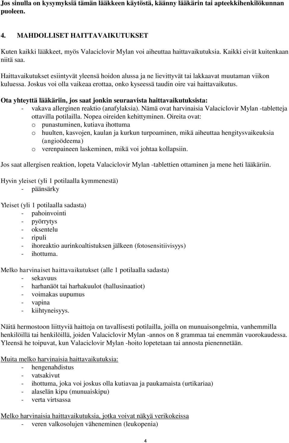 Haittavaikutukset esiintyvät yleensä hoidon alussa ja ne lievittyvät tai lakkaavat muutaman viikon kuluessa. Joskus voi olla vaikeaa erottaa, onko kyseessä taudin oire vai haittavaikutus.