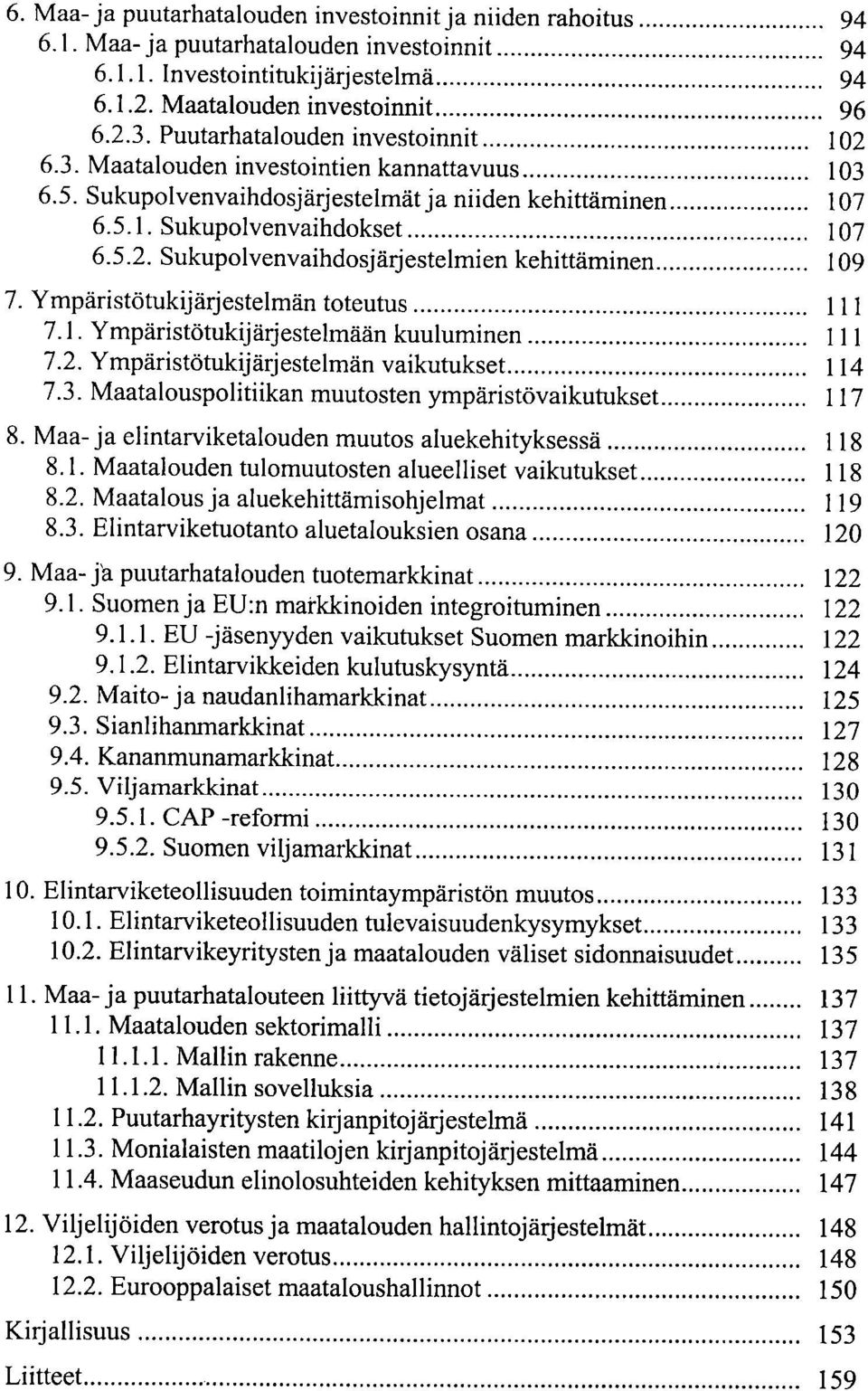 1. Ympäristötukijärjestelmään kuuluminen 111 7.2. Ympäristötukijärjestelmän vaikutukset 114 7.3.